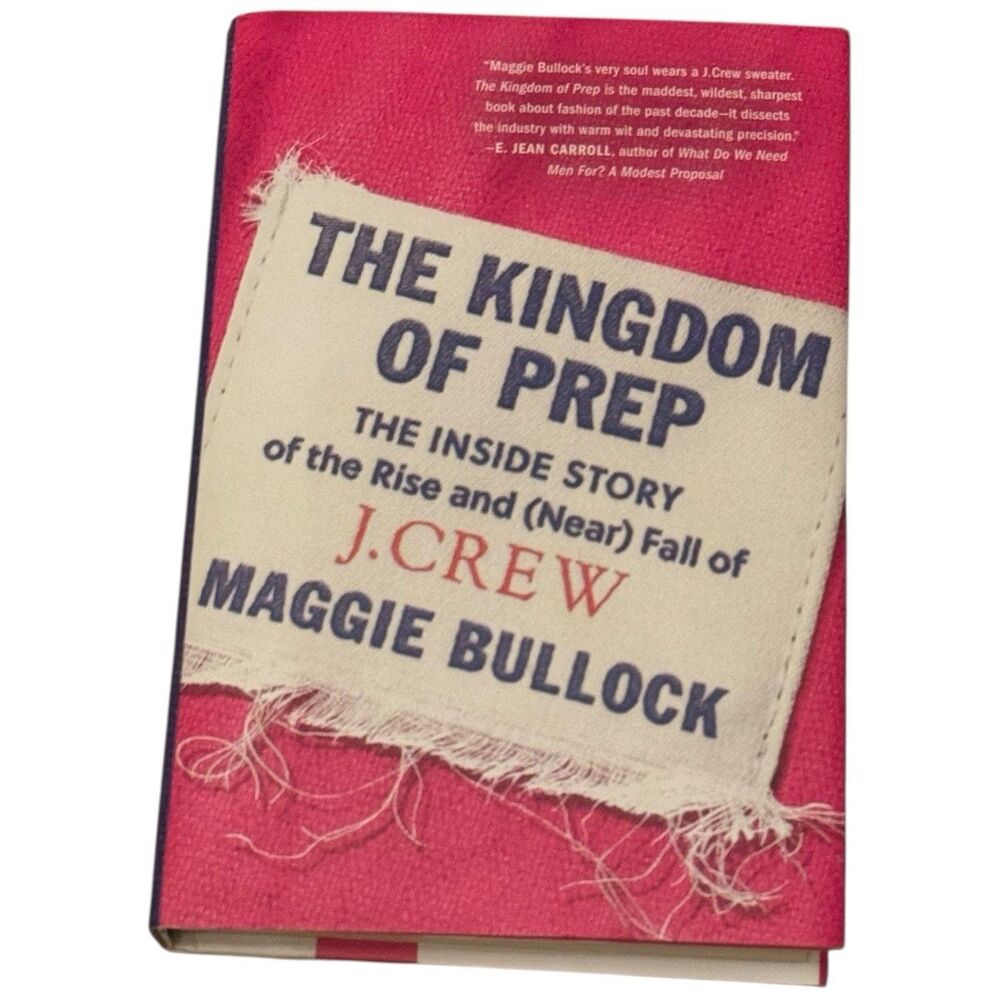 Kingdom of Prep : The Inside Story of the Rise and (near) Fall of J. Crew by...
